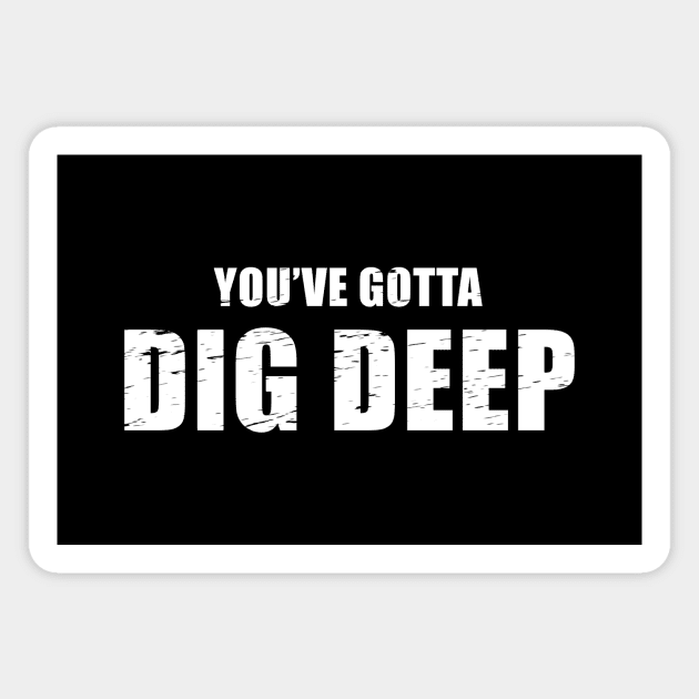 You've Gotta Dig Deep - Jeff Probst Quote Magnet by quoteee